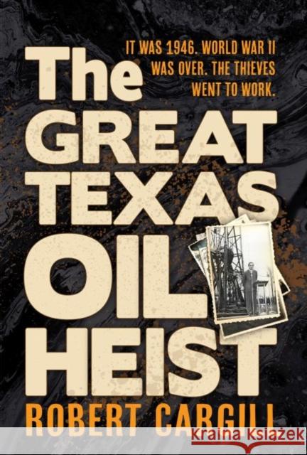 The Great Texas Oil Heist Robert Cargill 9781622884025