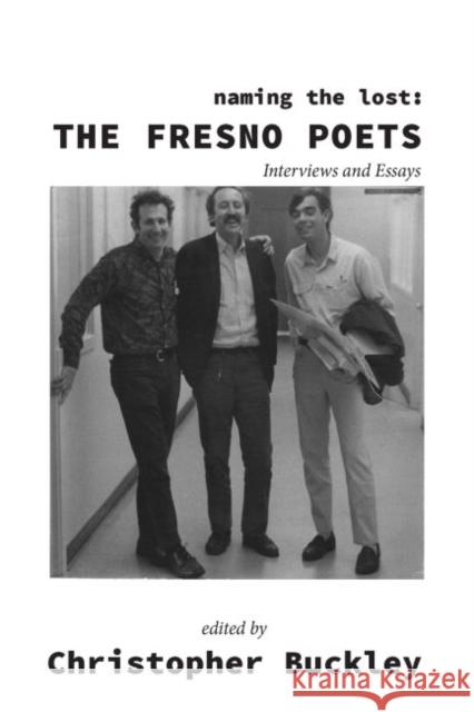 Naming the Lost: The Fresno Poets Christopher Buckley 9781622889044 Stephen F. Austin University Press