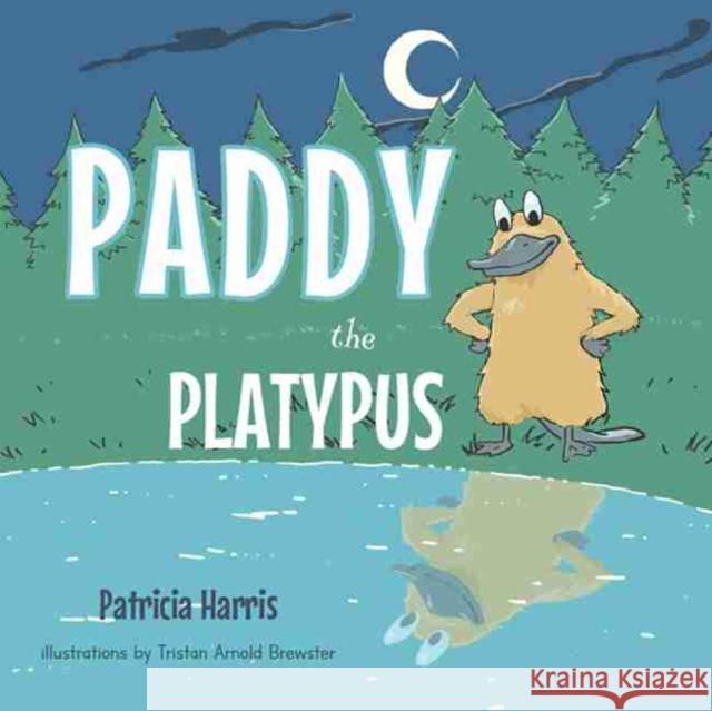 Paddy the Platypus Patricia Harris Tristan Brewster-Arnold 9781622889099