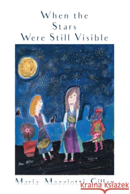 When the Stars Were Still Visible Gillan, Maria Mazziotti 9781622889136 Stephen F. Austin University Press
