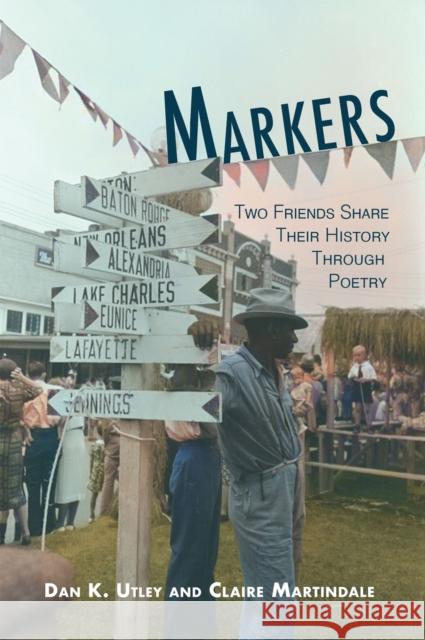 Markers: A Shared History Through Poetry Utley, Dan K. 9781622889167 Stephen F. Austin State University Press