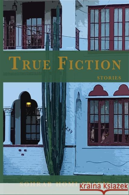 True Fiction Sohrab Homi Francis 9781622889327 Stephen F. Austin State University Press