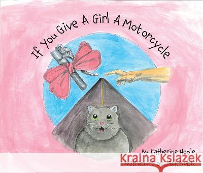 If You Give A Girl A Motorcycle Noble, Katherine 9781622889440 Stephen F. Austin University Press