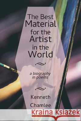 Best Material for the Artist in the World Kenneth Chamlee 9781622889488