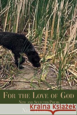 For the Love of God: New and Selected Poems Neil Harrison 9781622889549 Stephen F. Austin University Press