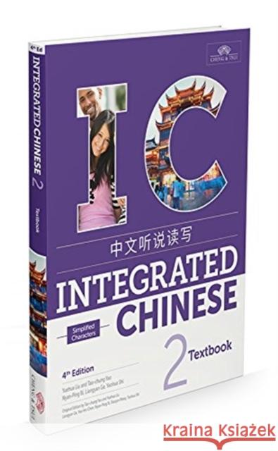 Integrated Chinese Level 2 - Textbook (Simplified characters) Yuehua Liu Tao-Chung Yao Nyan-Ping Bi 9781622911417 Cheng & Tsui Company