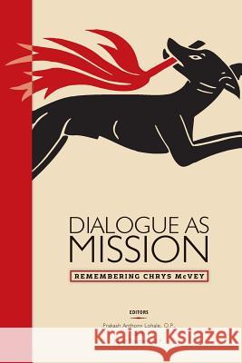 Dialogue as Mission: Remembering Chrys McVey Chrys McVey Prakash Anthony Lohale Kevin Toomey 9781623110284 New Priory Press
