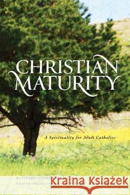 Christian Maturity: A Spirituality for Adult Catholics Pierre-Andre Liege Thomas C. Donlan Charles E. Bouchard 9781623110291