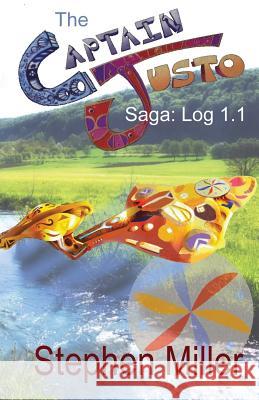 Captain Justo Saga Log 1.1 Gold from the Sky Stephen Miller 9781623141622