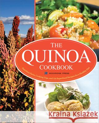 The Quinoa Cookbook: Nutrition Facts, Cooking Tips, and 116 Superfood Recipes for a Healthy Diet Rockridge Press 9781623150075 Rockridge Press