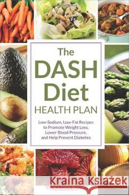 The DASH Diet Health Plan: Low-sodium, Low-fat Recipes to Promote Weight Loss, Lower Blood Pressure, and Help Prevent Diabetes John Chatham 9781623150242