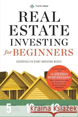 Real Estate Investing for Beginners: Essentials to Start Investing Wisely Tycho Press 9781623153632 Tycho Press
