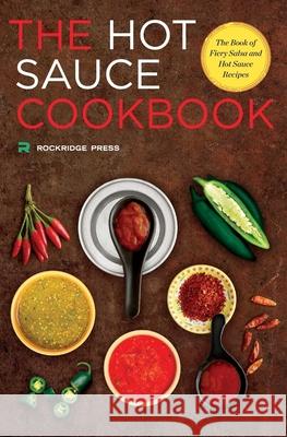 Hot Sauce Cookbook: The Book of Fiery Salsa and Hot Sauce Recipes Rockridge Press 9781623153656 