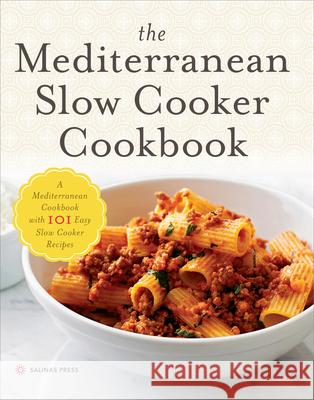 The Mediterranean Slow Cooker Cookbook: A Mediterranean Cookbook with 101 Easy Slow Cooker Recipes Salinas Press 9781623153755 Salinas Press