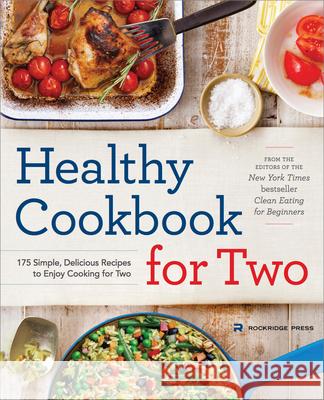 Healthy Cookbook for Two: 175 Simple, Delicious Recipes to Enjoy Cooking for Two Rockridge Press 9781623154165 Callisto Media Inc.