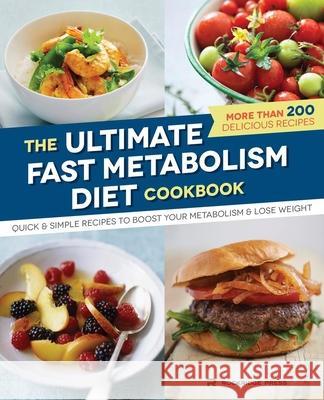 The Ultimate Fast Metabolism Diet Cookbook: Quick and Simple Recipes to Boost Your Metabolism and Lose Weight Rockridge Press 9781623154301