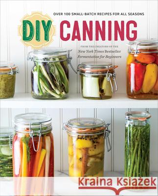DIY Canning: Over 100 Small-Batch Recipes for All Seasons Rockridge Press 9781623154394 Callisto Media Inc.