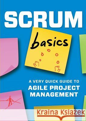 Scrum Basics: A Very Quick Guide to Agile Project Management Tycho Press 9781623155889 Tycho Press