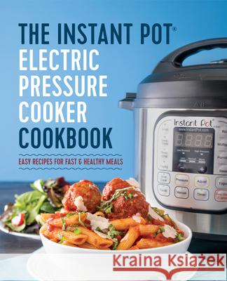 The Instant Pot Electric Pressure Cooker Cookbook: Easy Recipes for Fast & Healthy Meals Laurel Randolph 9781623156121 Rockridge Press