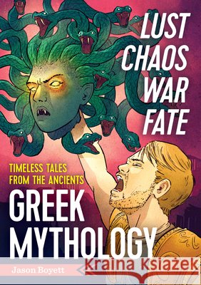Lust, Chaos, War, and Fate – Greek Mythology: Timeless Tales from the Ancients Jason Boyett 9781623156770 Callisto Media Inc.