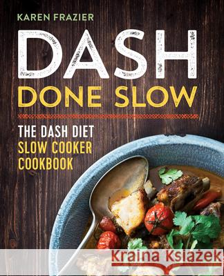 Dash Done Slow: The Dash Diet Slow Cooker Cookbook  9781623157265 Rockridge Press