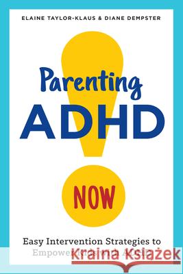 Parenting ADHD Now!: Easy Intervention Strategies to Empower Kids with ADHD Elaine, Pcc Cpcc Taylor-Klaus Diane, Mhsa Cpc Pcc Dempster 9781623157821 Althea Press