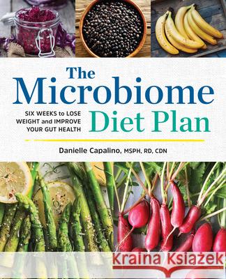 The Microbiome Diet Plan: Six Weeks to Lose Weight and Improve Your Gut Health Danielle, Msph Rd Cdn Capalino 9781623158668 Rockridge Press