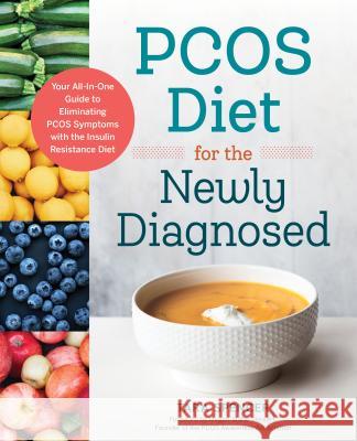 Pcos Diet for the Newly Diagnosed: Your All-In-One Guide to Eliminating Pcos Symptoms with the Insulin Resistance Diet Tara Spencer Megan-Marie Stewart 9781623159122 Rockridge Press