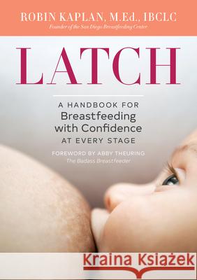 Latch: A Handbook for Breastfeeding with Confidence at Every Stage  9781623159306 Rockridge Press