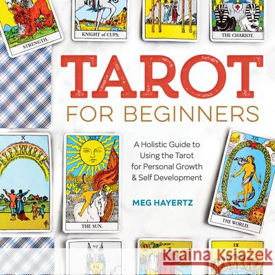 Tarot for Beginners: A Holistic Guide to Using the Tarot for Personal Growth and Self Development Margaret Hayertz 9781623159658 Althea Press