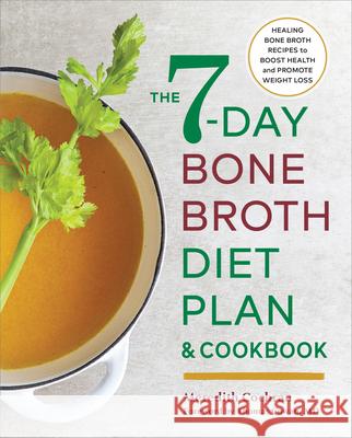 The 7-Day Bone Broth Diet Plan: Healing Bone Broth Recipes to Boost Health and Promote Weight Loss Meredith Cochran 9781623159986 Rockridge Press