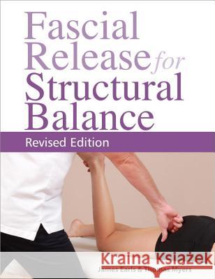 Fascial Release for Structural Balance, Revised Edition: Putting the Theory of Anatomy Trains Into Practice Myers, Thomas 9781623171001 North Atlantic Books