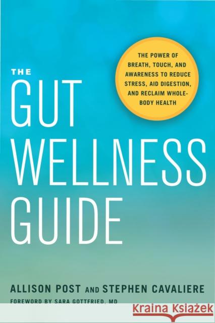 The Gut Wellness Guide: Reclaim Whole-Body Health Stephen Cavaliere 9781623172565 North Atlantic Books,U.S.