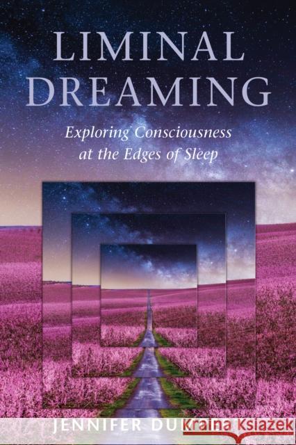 Liminal Dreaming: Exploring Consciousness at the Edges of Sleep Jennifer Dumpert 9781623173043 North Atlantic Books,U.S.