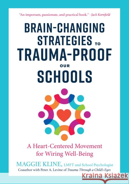 Brain-Changing Strategies to Trauma-Proof our Schools: A Heart-Centered Movement for Wiring Well-Being Maggie Kline 9781623173265 North Atlantic Books,U.S.
