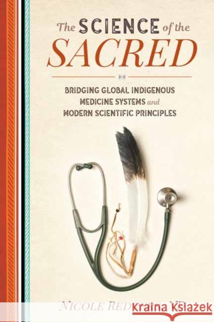 Science of the Sacred: Bridging Global Indigenous Medicine Systems and Modern Scientific Principles Nicole Redvers 9781623173364 North Atlantic Books,U.S.