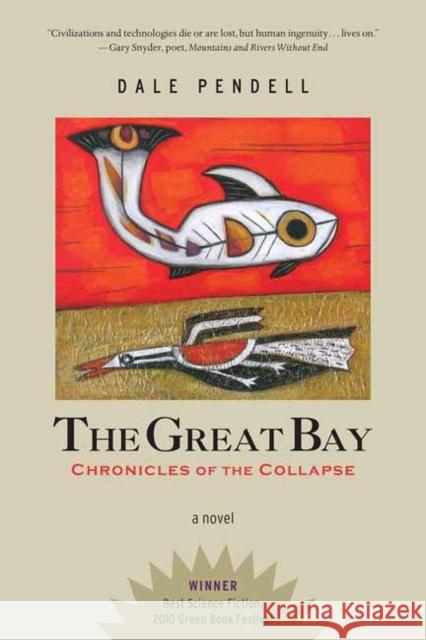 The Great Bay: Chronicles of the Collapse Dale Pendell 9781623174026