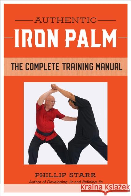 Authentic Iron Palm: The Complete Training Manual Phillip Starr 9781623174347 Blue Snake Books