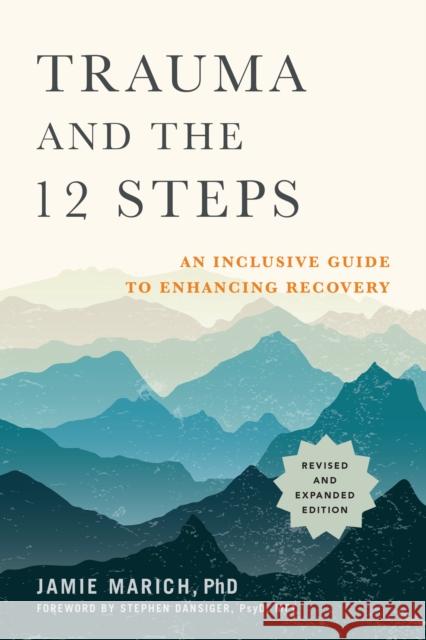 Trauma and the 12 Steps: An Inclusive Guide to Enhancing Recovery Jamie Marich 9781623174682 North Atlantic Books,U.S.