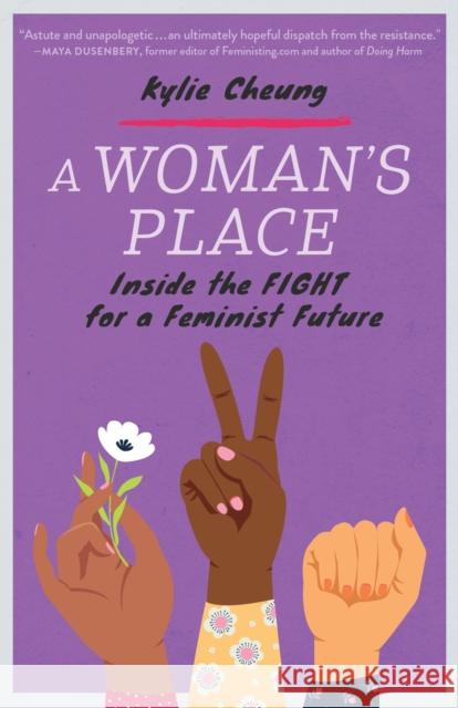 A Woman's Place: Inside the Fight for a Feminist Future Kylie Cheung 9781623174842 North Atlantic Books,U.S.