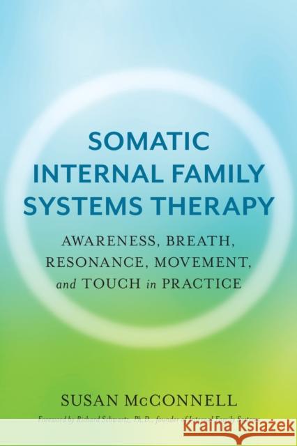 Somatic Internal Family Systems Therapy: Awareness, Breath, Resonance, Movement, and Touch in Practice Susan McConnell 9781623174880 North Atlantic Books,U.S.