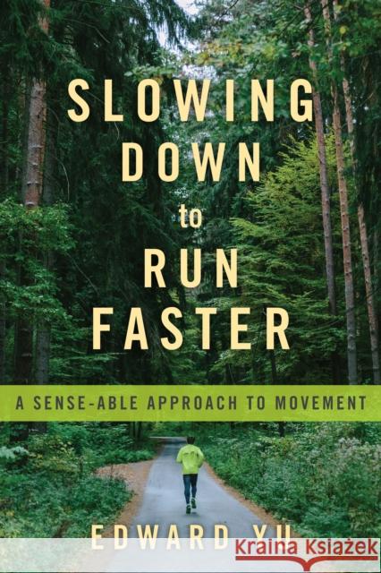 Slowing Down to Run Faster: A Sense-able Approach to Movement  9781623174903 North Atlantic Books