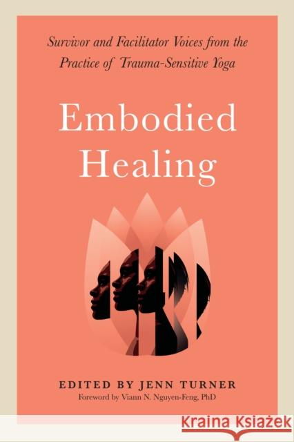 Embodied Healing: Stories and Lessons from Survivors and Therapists Jenn Turner 9781623175344 North Atlantic Books