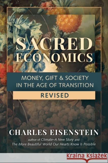 Sacred Economics: Money, Gift and Society in the Age of Transition  9781623175764 North Atlantic Books,U.S.