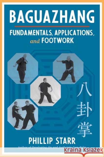 Baguazhang: Fundamentals, Applications, and Footwork Phillip Starr 9781623175788 North Atlantic Books,U.S.