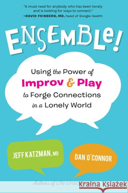 Ensemble!: Using the Power of Improv and Play to Forge Connections in a Lonely World Jeff Katzman Dan O'Connor 9781623176297 North Atlantic Books