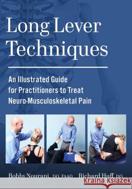 Long Lever Techniques: An Illustrated Practitioners Guide to Treating Neuro-Musculoskeletal Pain Bobby Nourani 9781623176785 North Atlantic Books,U.S.