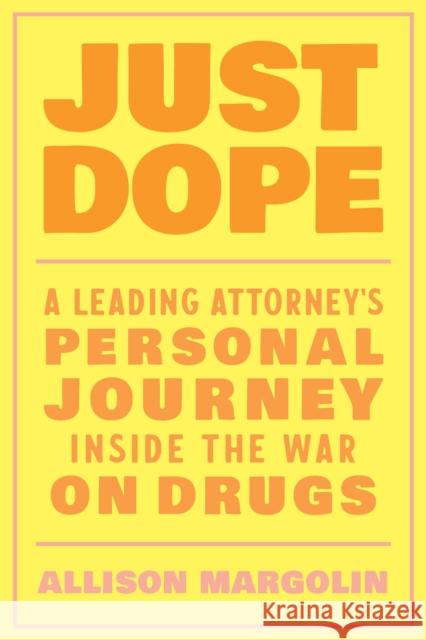 Just Dope: A Leading Attorney's Personal Journey Inside the War on Drugs Allison Margolin 9781623176860 North Atlantic Books,U.S.