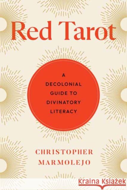 Red Tarot: A Decolonial Guide to Divinatory Literacy  9781623178475 North Atlantic Books,U.S.
