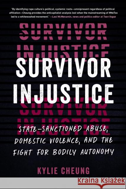 Survivor Injustice: State-Sanctioned Abuse, Domestic Violence, and the Fight for Bodily Autonomy Kylie Cheung 9781623179083 North Atlantic Books,U.S.